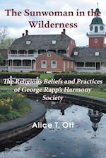 The Sunwoman in the Wilderness: The Religious Beliefs and Practices of George Rapp's Harmony Society 