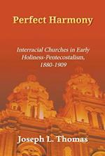 Perfect Harmony: Interracial Churches in Early Holiness-Pentecostalism, 1880-1909 