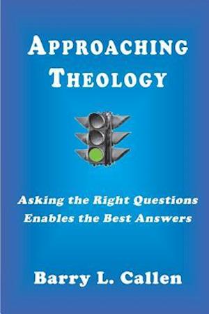 Approaching Theology, Asking the Right Questions Enables the Best Answers