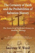 The Certainty of Faith and the Probabilities of Salvation History: The Dialectic of Faith and History in Modern Theology 