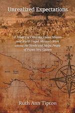 Unrealized Expectations: A History of Christian Union Mission and World Gospel Mission's Work among the Nembi and Melpa People of Papua New Guinea 