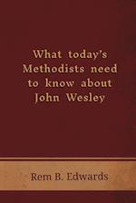 What Today's Methodists Need to Know about John Wesley