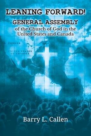 Leaning Forward!: GENERAL ASSEMBLY OF THE CHURCH OF GOD IN THE UNITED STATES AND CANADA