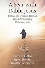 A YEAR WITH RABBI JESUS: Biblical and Wesleyan-Holiness Lessons for Maturing Disciples of Jesus, Volume 2: Biblical and Wesleyan-Holiness Lessons for 