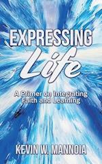 Expressing Life, A Primer on Integrating Faith and Learning 