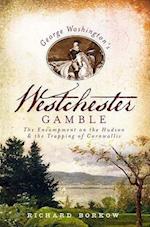 George Washington's Westchester Gamble