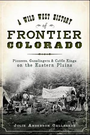 A Wild West History of Frontier Colorado