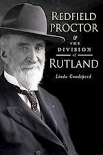 Redfield Proctor & the Division of Rutland