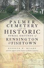 Palmer Cemetery and the Historic Burial Grounds of Kensington & Fishtown