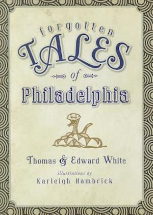 Forgotten Tales of Philadelphia