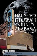 Haunted Etowah County, Alabama