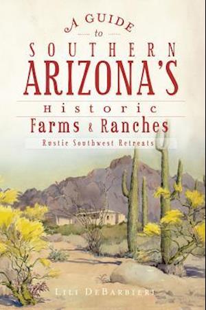 A Guide to Southern Arizona's Historic Farms & Ranches