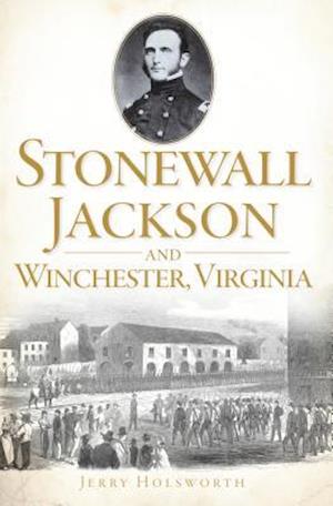 Stonewall Jackson and Winchester, Virginia