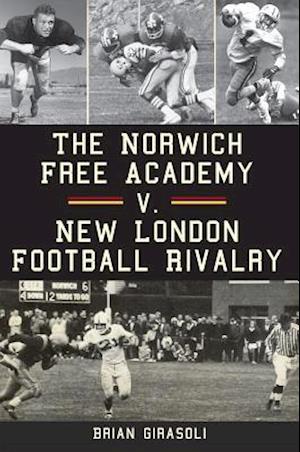 The Norwich Free Academy V. New London Football Rivalry