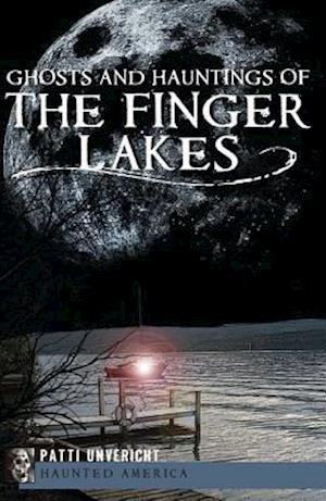 Ghosts and Hauntings of the Finger Lakes