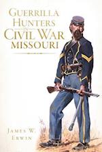 Guerrilla Hunters in Civil War Missouri