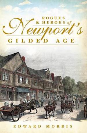 Rogues & Heroes of Newport's Gilded Age