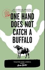 One Hand Does Not Catch a Buffalo: 50 Years of Amazing Peace Corps Stories