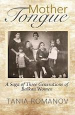Mother Tongue : A Saga of Three Generations of Balkan Women 