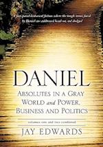 Daniel Absolutes in a Gray World and Power, Business and Politics Volumes One and Two Combined