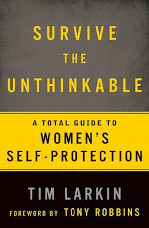 Survive the Unthinkable: A Total Guide to Women's Self-Protection