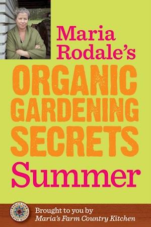 Maria Rodale's Organic Gardening Secrets: Summer