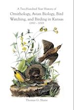 A Two-Hundred Year History of Ornithology, Avian Biology, Bird Watching, and Birding in Kansas (1810-2010)