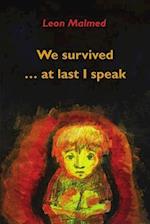 We Survived ... At Last I Speak 