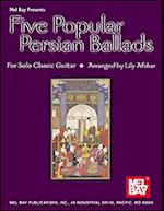 Five Popular Persian Ballads for Solo Classic Guitar