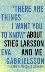 'There Are Things I Want You to Know' about Stieg Larsson and Me