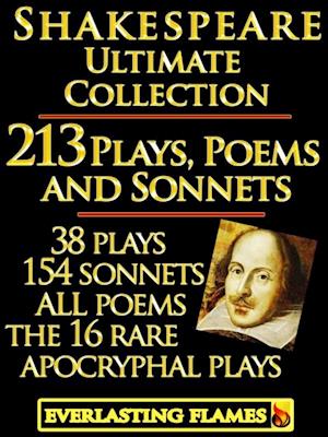William Shakespeare Complete Works Ultimate Collection: 213 Plays, Poems & Sonnets including the 16 rare, 'hard-to-get' Apocryphal Plays PLUS: FREE BONUS Material