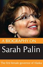 Biography On Sarah Palin: The first female Govenor of Alaska