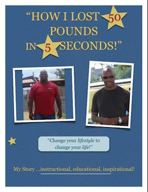 How I Lost 50 Pounds In 5 Seconds