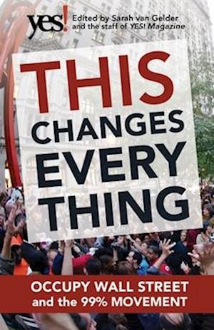 This Changes Everything: Occupy Wall Street and the 99% Movement