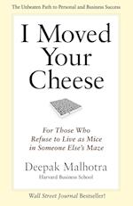 I Moved Your Cheese; For Those Who Refuse to Live as Mice in Someone Elses Maze