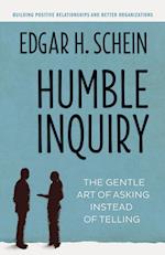 Humble Inquiry; The Gentle Art of Asking Instead of Telling