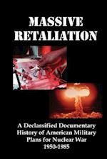 Massive Retaliation: A Declassified Documentary History of American Military Plans for Nuclear War 1950-1985 