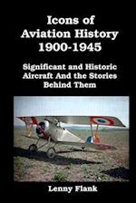 Icons of Aviation History 1900-1945: Significant and Historic Aircraft And the Stories Behind Them 