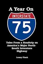 A Year on Interstate I-75: Tales From a Roadtrip on America's Major North-South Interstate Highway 