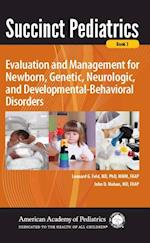 Succinct Pediatrics: Evaluation and Management for Newborn, Genetic, Neurologic, and Developmental-Behavioral Disorders