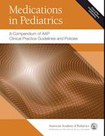 Medications in Pediatrics: A Compendium of AAP Clinical Practice Guidelines and Policies