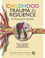 Childhood Trauma and Resilience: A Practical Guide