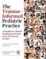The Trauma-Informed Pediatric Practice
