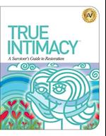 True Intimacy: A Survivor's Guide to Restoration 
