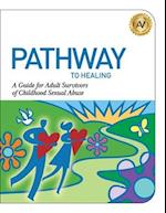 Pathway to Healing: A Guide for Adult Survivors of Childhood Sexual Abuse 