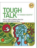 Tough Talk to Tender Hearts: How to Talk to Children about Sex and the Risk of Sexual Abuse 