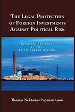 The Legal Protection of Foreign Investments Against Political Risk