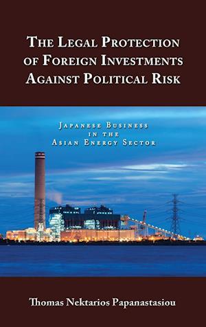 The Legal Protection of Foreign Investments Against Political Risk