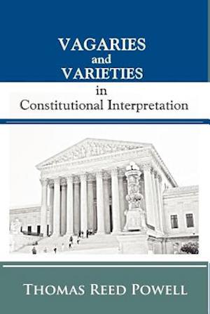 Vagaries and Varieties in Constitutional Interpretation