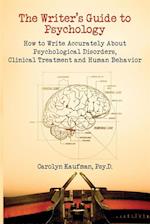 The Writer's Guide to Psychology : How to Write Accurately about Psychological Disorders, Clinical Treatment and Human Behavior
